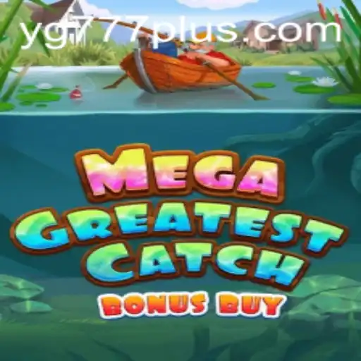 Discover the Thrill of MegaGreatestCatchBonusBuy with YG 777